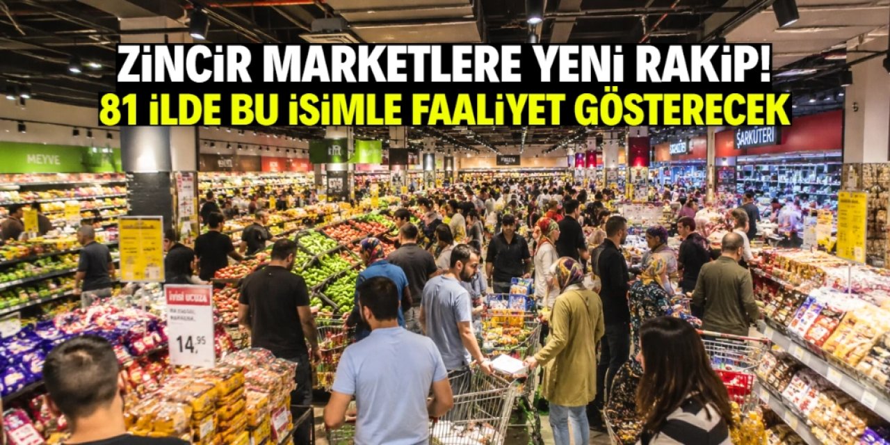 81 ilde zincir marketlere güçlü rakip olacak! Bu isimle faaliyet gösterecek