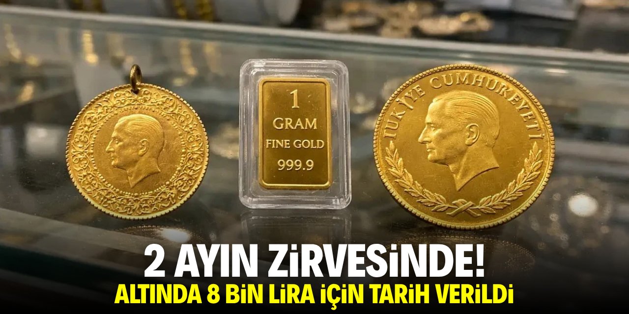 2 ayın zirvesinde! Altında 8 bin lira için tarih verildi