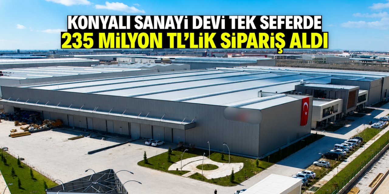 Konyalı sanayi devi 235 milyon TL'lik sipariş aldı! Ekonomik durgunlukta büyük satış