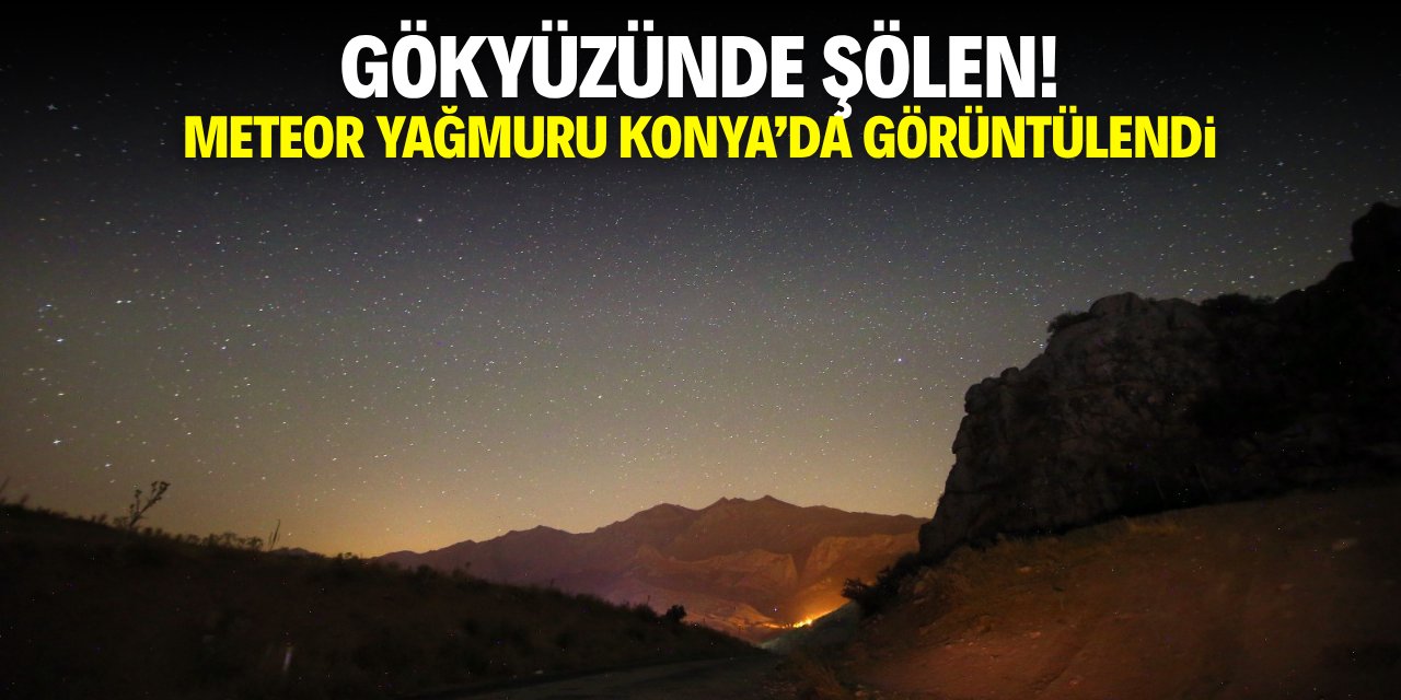 Gökyüzünde şölen! Meteor yağmuru Konya'da görüntülendi