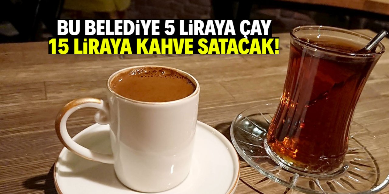 Belediye 5 liraya çay, 15 liraya kahve satacak! 81 ile örnek olacak mekan