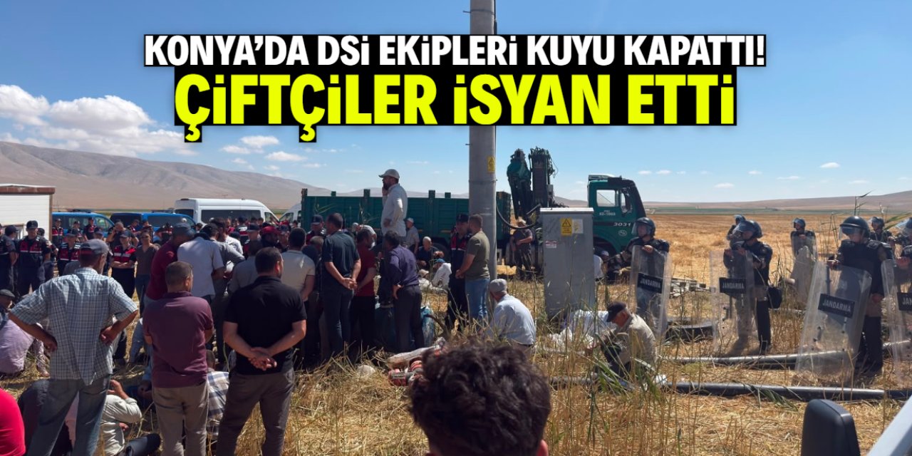 Konya'da DSİ ekipleri kuyu kapattı! Çiftçiler duruma isyan etti
