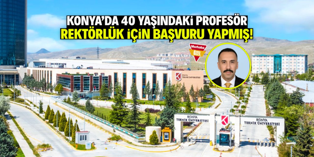 Konya'da 40 yaşındaki profesör rektörlük için başvuru yapmış! İşte o isim