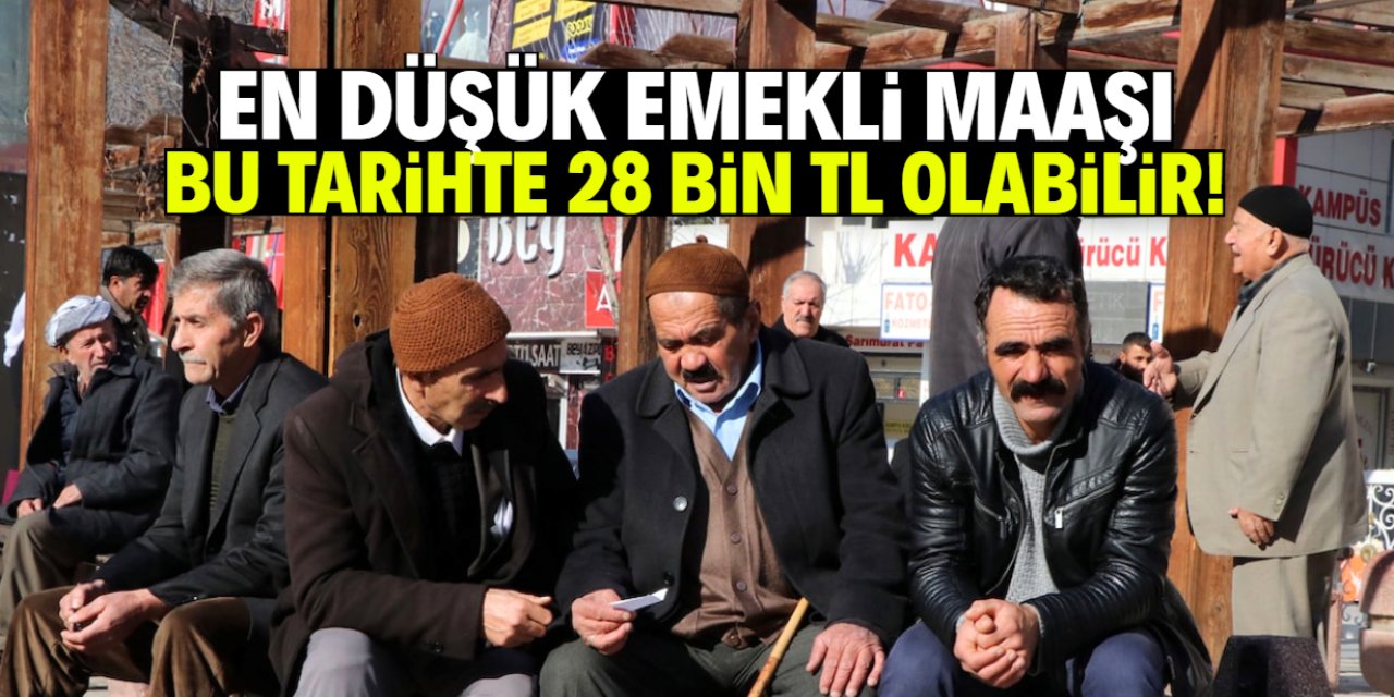 En düşük emekli maaşı bu tarihte 28 bin TL olabilir