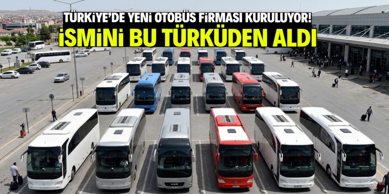 Türkiye'de büyük bir otobüs firması kuruluyor! İsmini meşhur türküden aldı