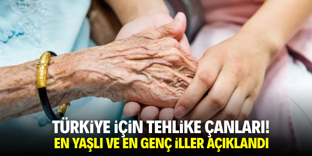Türkiye için tehlike çanları! En genç ve en yaşlı şehirler açıklandı