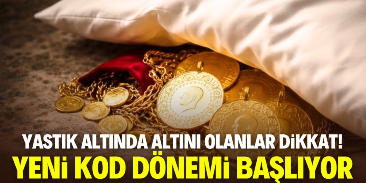 Yastık altında altını olanlar dikkat! Gram ve çeyrekte kod sistemi geliyor