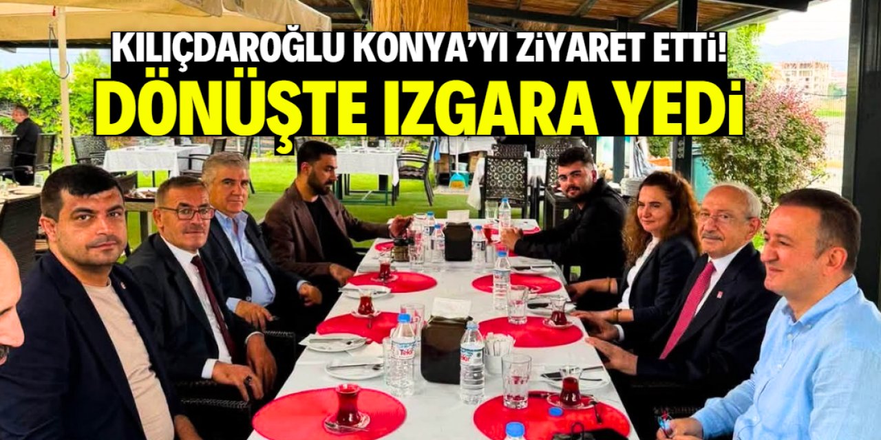 Kılıçdaroğlu'ndan sessiz sedasız Konya ziyareti! Dönüş yolunda ızgara yedi