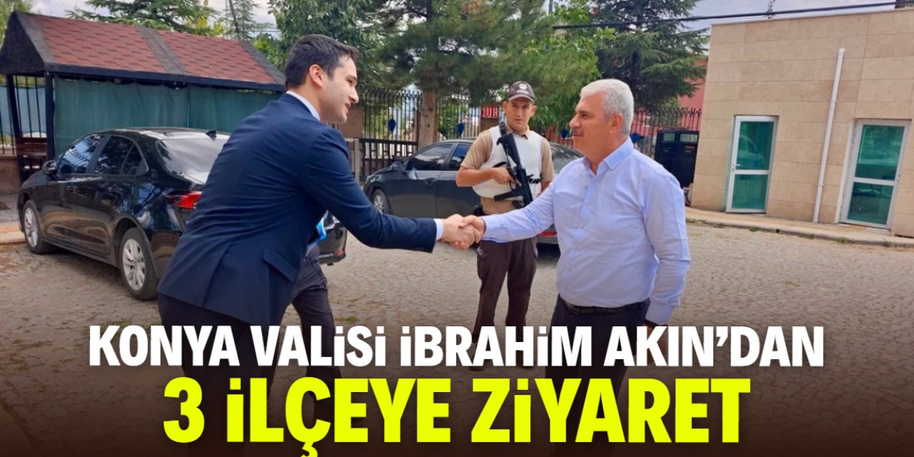 Konya Valisi İbrahim Akın'dan 3 ilçeye ziyaret