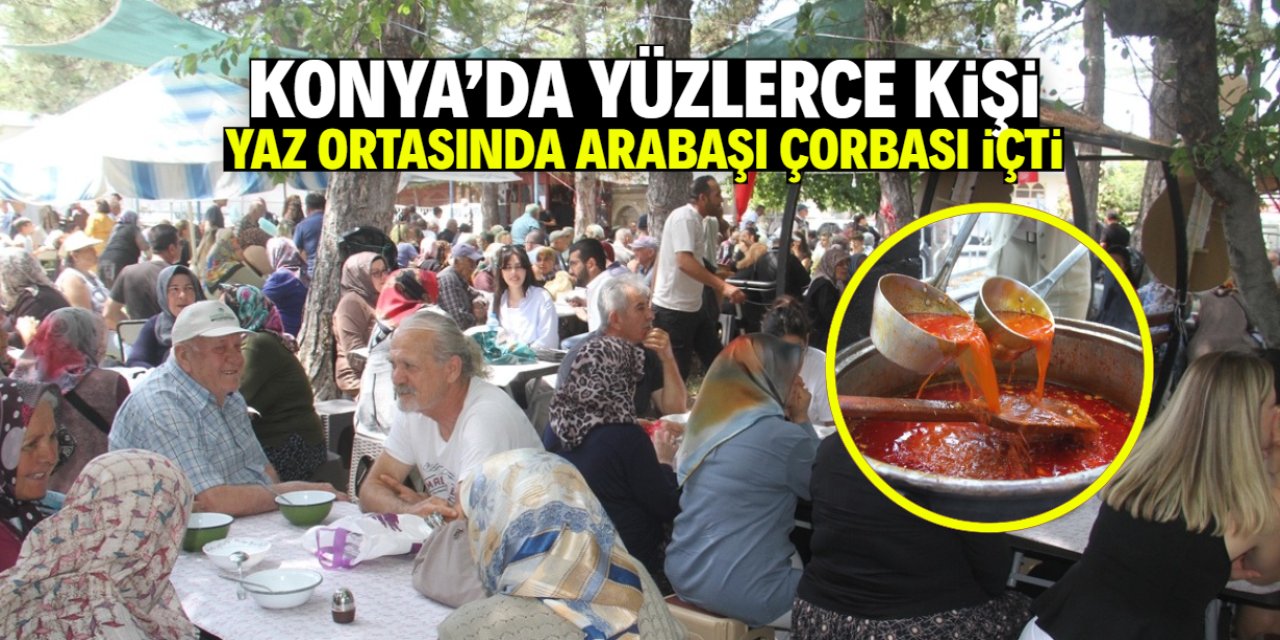 Konya'nın bu mahallesinde 22 yıllık gelenek! Yaz ortasında arabaşı çorbası içiyorlar