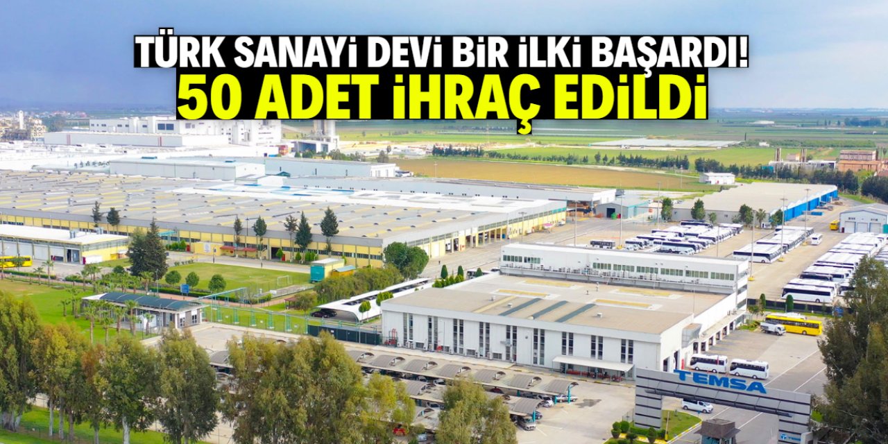 Türk sanayi devi bir ilki başardı! İlk etapta 50 adet ihraç edildi