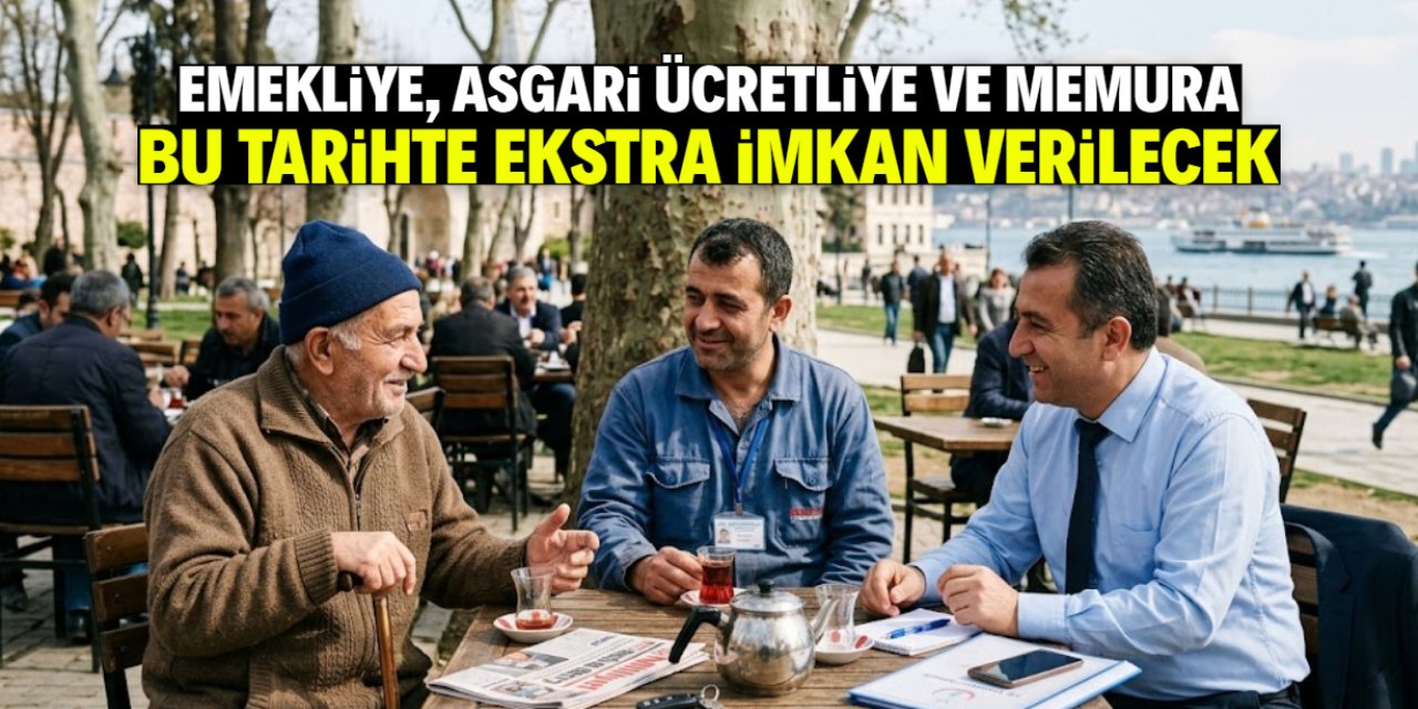 Emekliye, asgari ücretliye ve memura müjde! Bu tarihte ekstra imkan geliyor