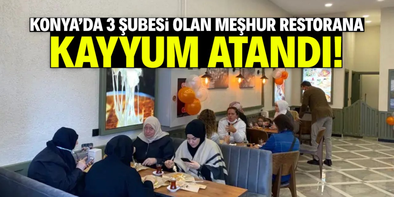 Konya'da 3 şubesi olan meşhur restorana kayyum atandı!