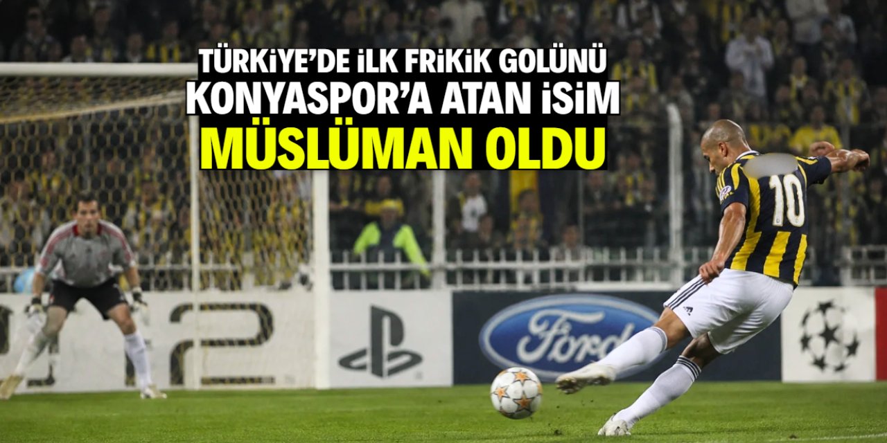 Türkiye'de ilk frikik golünü 30 metreden Konyaspor'a atmıştı! Müslüman oldu
