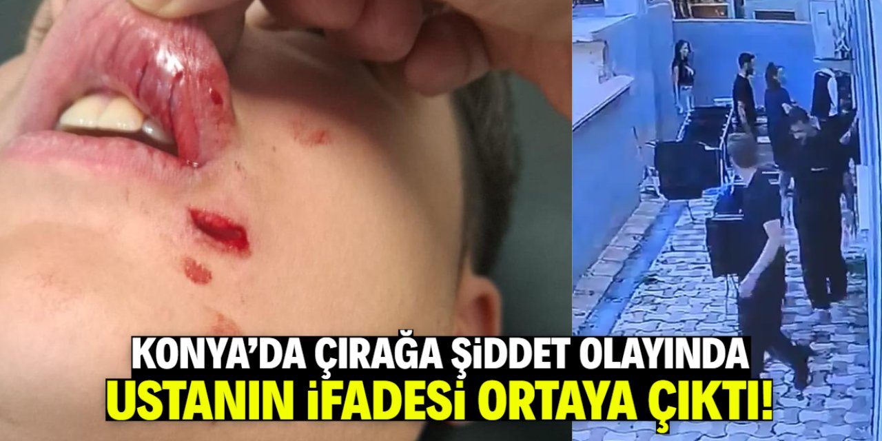 Konya'da çırağa şiddet olayında ustanın ifadesi ortaya çıktı: Olay anlatıldığı gibi değil!