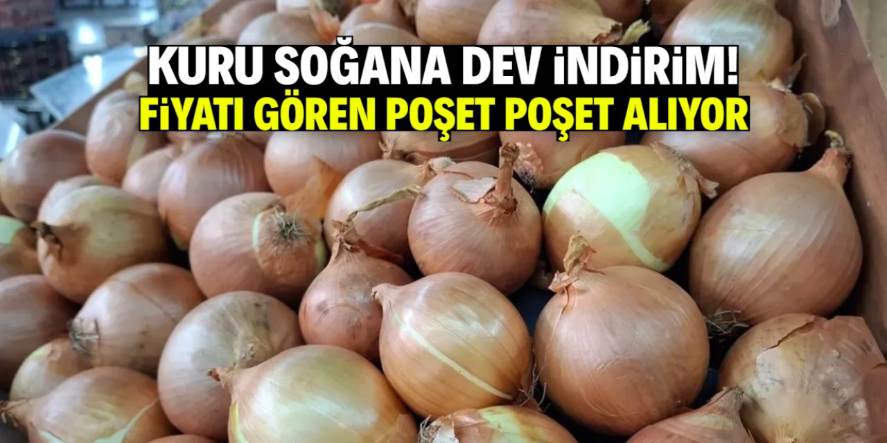 Kuru soğan fiyatı yüzde 50 düştü! İndirimli halini gören poşet poşet alıyor