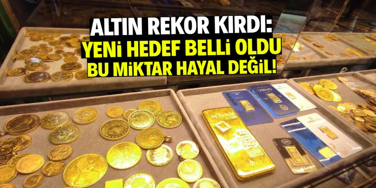 Altın fiyatlarında rekordan sonra yeni hedef! Bu miktar hayal değil