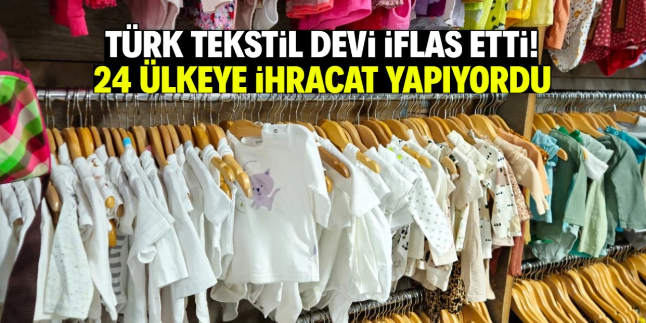 Türk tekstil devi iflas etti! İki fabrikası vardı, 24 ülkeye ihracat yapıyordu