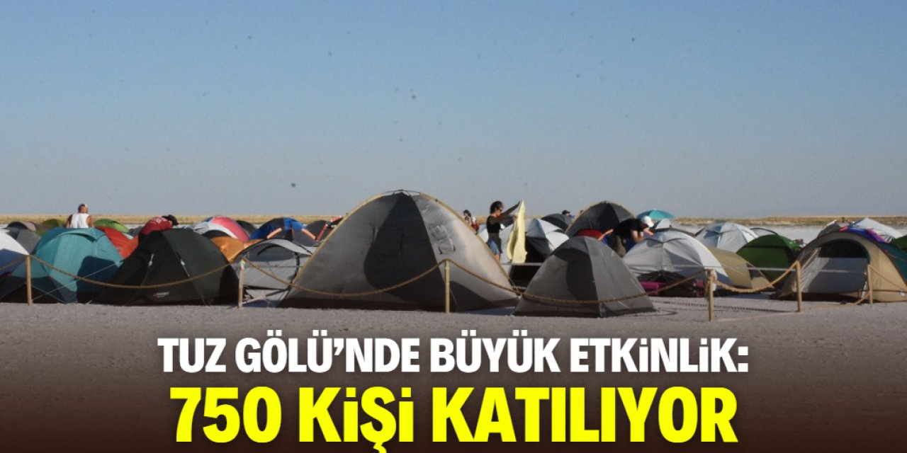 Tuz Gölü'nde büyük etkinlik başladı! 750 kişi katılıyor