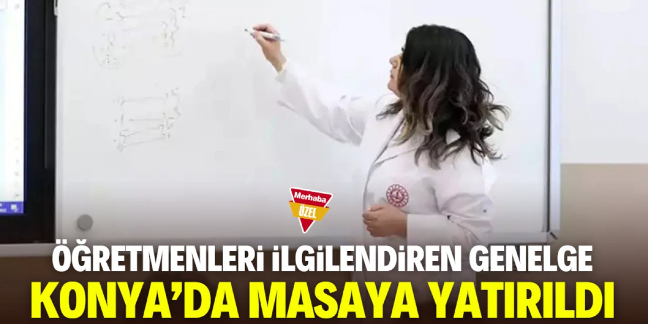 Öğretmenleri ilgilendiren genelge Konya'da masaya yatırıldı