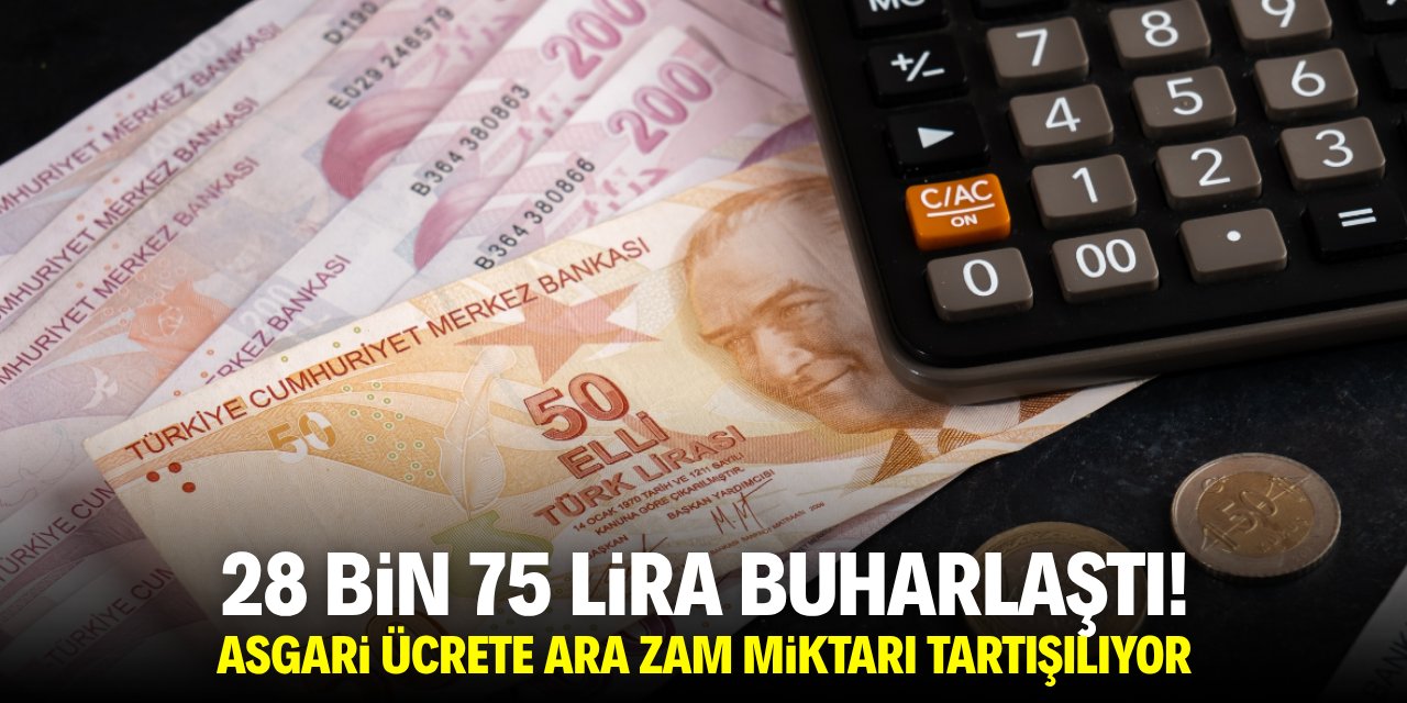28 bin 75 lira buharlaştı! Asgari ücrete ara zam miktarı tartışılıyor