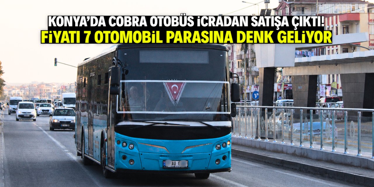 Konya'da Cobra otobüs icradan satışa çıktı! 7 otomobilden daha pahalı
