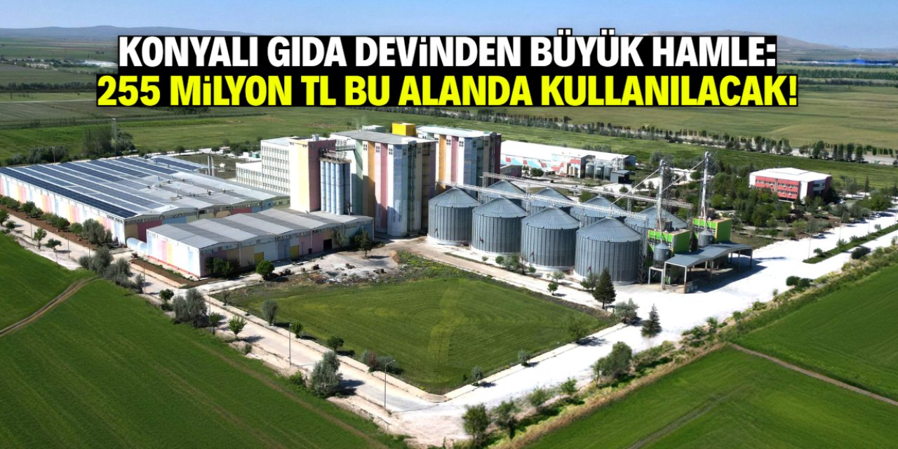 Konyalı gıda devinden büyük hamle! 255 milyon TL bu alanda kullanılacak