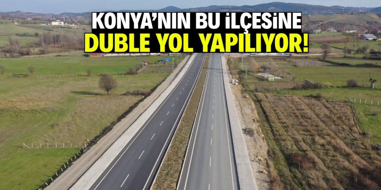 Konya'nın bu ilçesine duble yol yapılıyor! Kritik adım atıldı