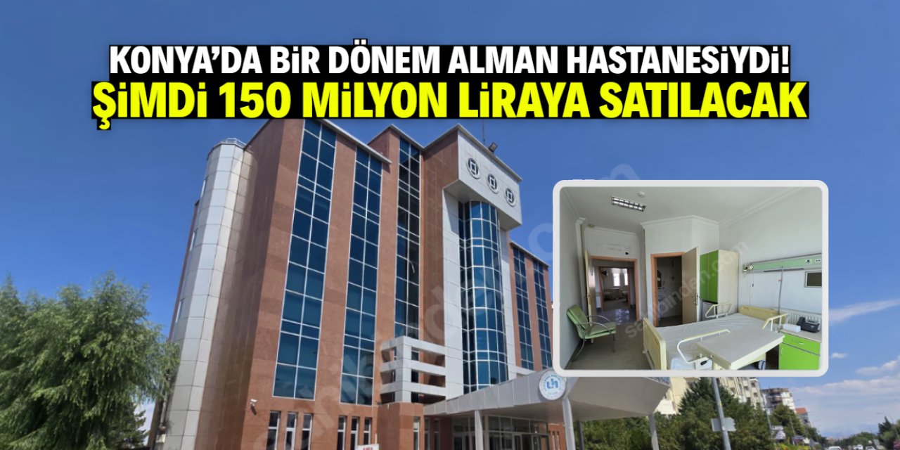 Konya'da bir dönem Alman hastanesiydi! 150 milyon liradan satışa çıktı