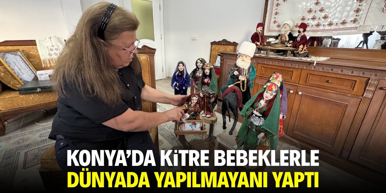 Konya'da kitre bebeklerle dünyada yapılmayanı yaptı