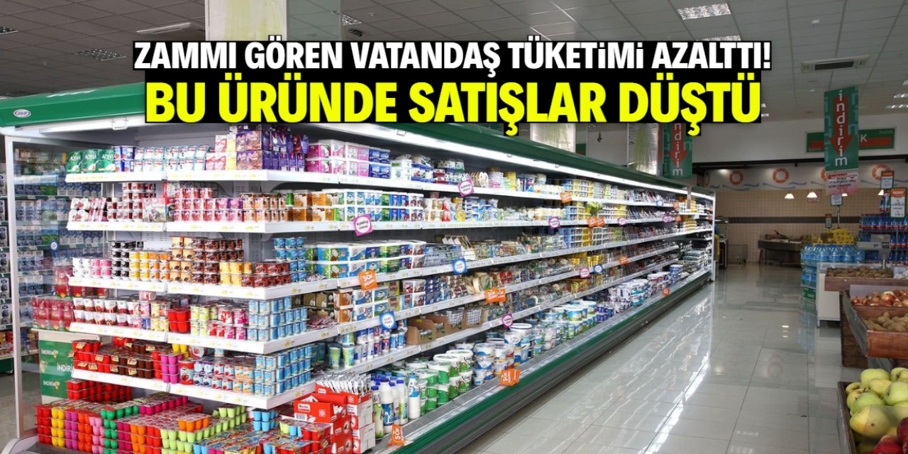 Zammı gören vatandaş tüketimi azalttı! Bu üründe satışlar yüzde 30 düştü