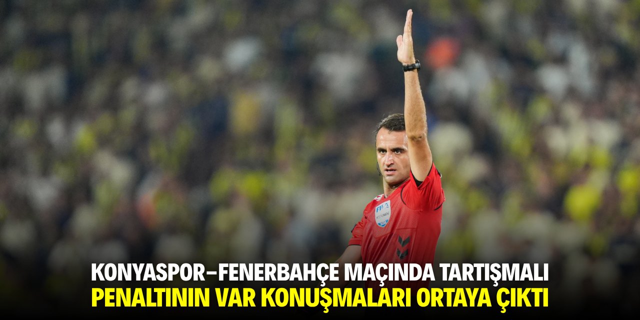 Konyaspor-Fenerbahçe maçında tartışmalı penaltının VAR konuşmaları ortaya çıktı!