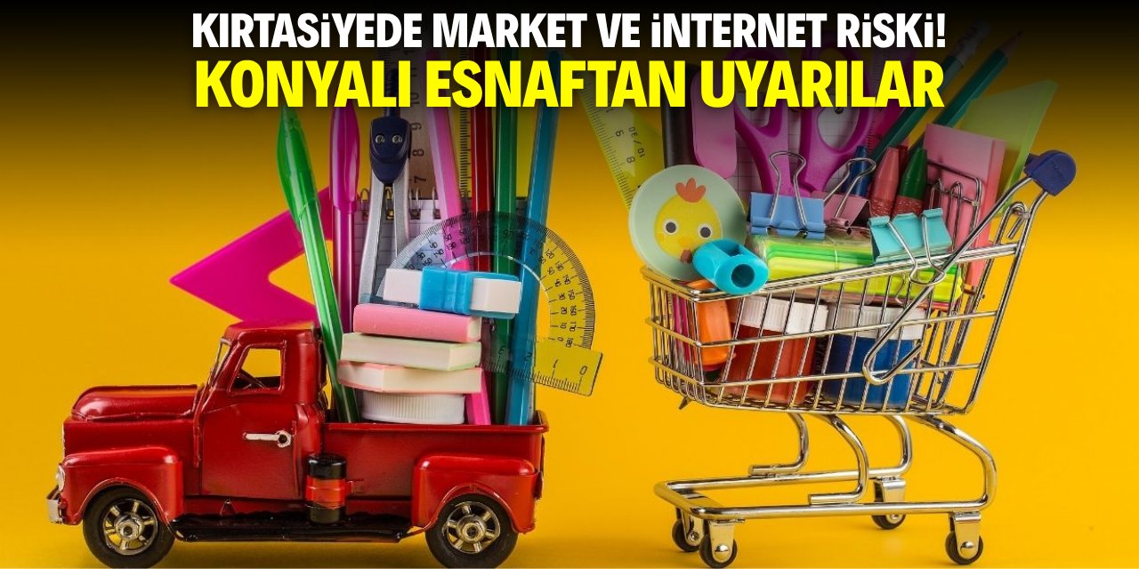 Kırtasiyede market ve internet riski! Konyalı esnaf uyardı