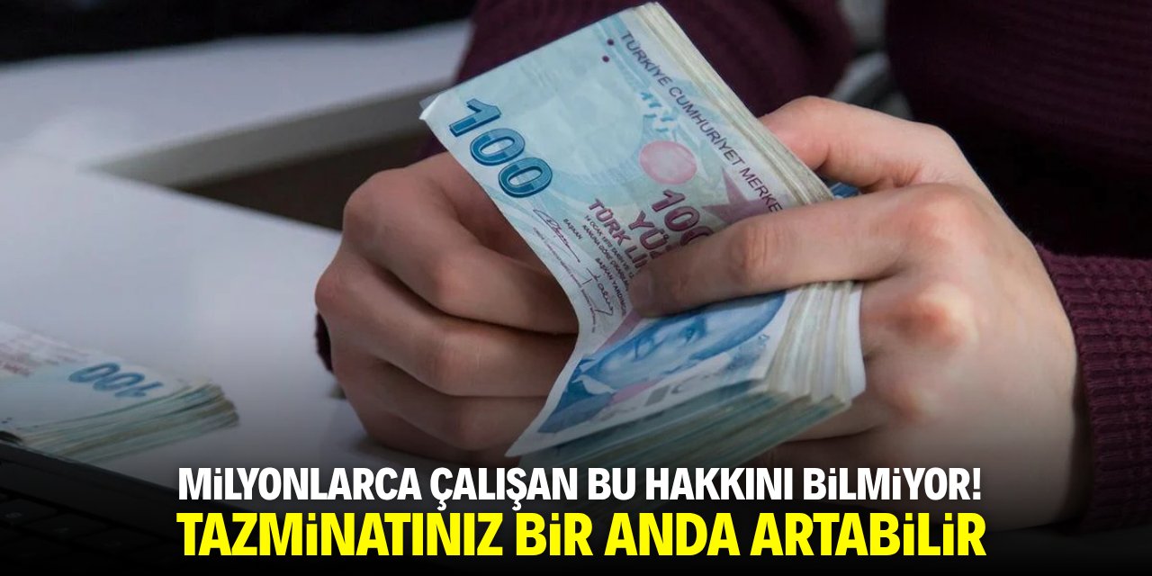 Milyonlarca çalışan bu hakkını bilmiyor! Tazminatınız bir anda artabilir