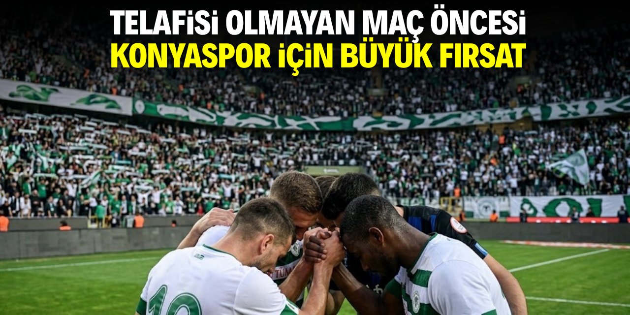 Telafisi olmayan maç öncesi Konyaspor için büyük fırsat!
