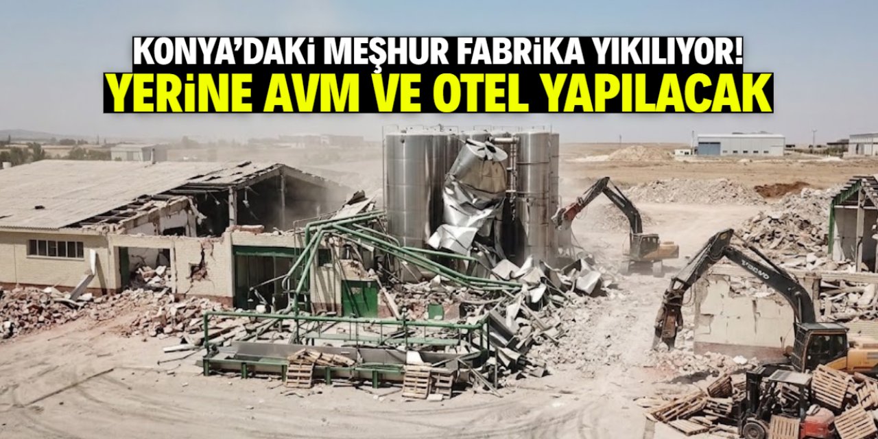 Konya'daki meşhur fabrika yıkılıyor! Yerine AVM ve lüks otel yapılacak