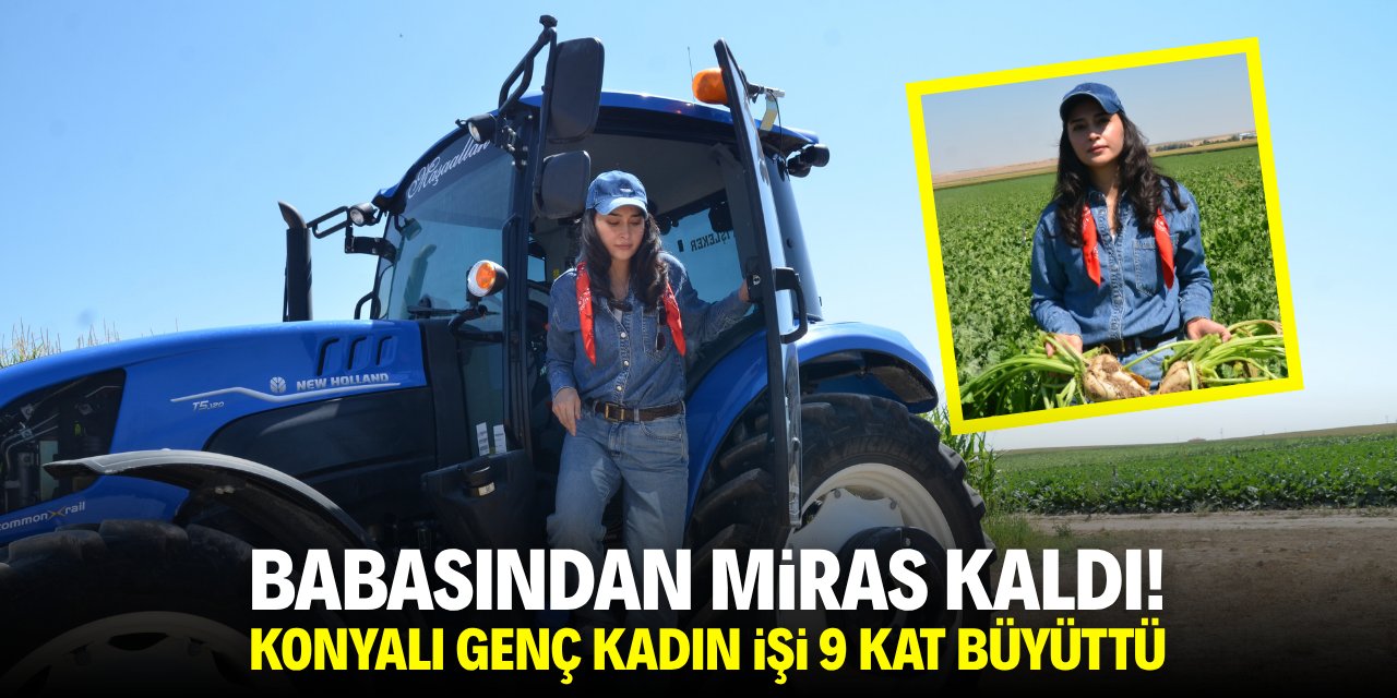 Babasından miras kaldı! Konyalı genç kadın işi 9 kat büyüttü