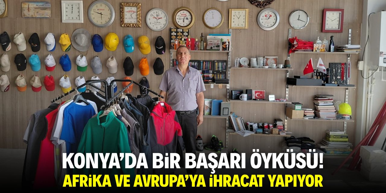 Konya'da bir başarı öyküsü! Afrika ve Avrupa'ya ihracat yapıyor