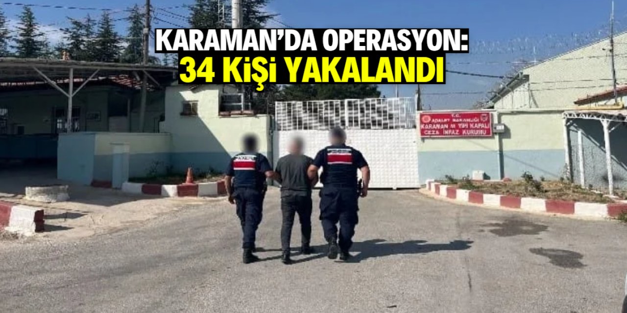 Karaman'da operasyon: 34 kişi yakalandı