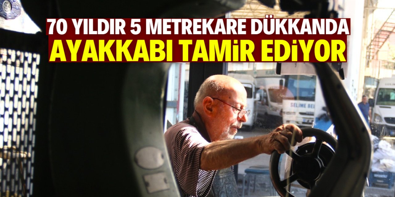 70 yıldır ayakkabı tamir ediyor! Alın teriyle 5 çocuğunu evlendirdi