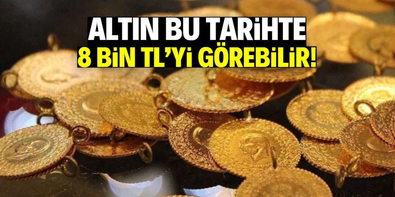 Altın bu tarihte 8 bin TL'yi görebilir! Ünlü banka gerekçeleri açıkladı