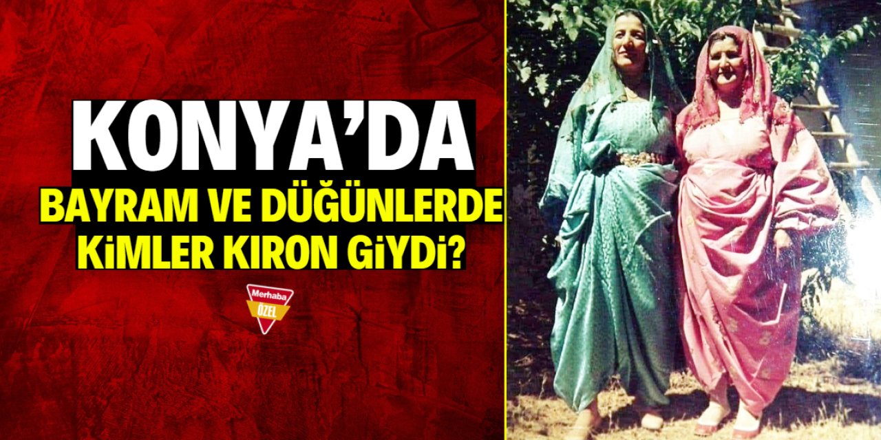 Konya'da bayram ve düğünlerde kimler kıron giydi?