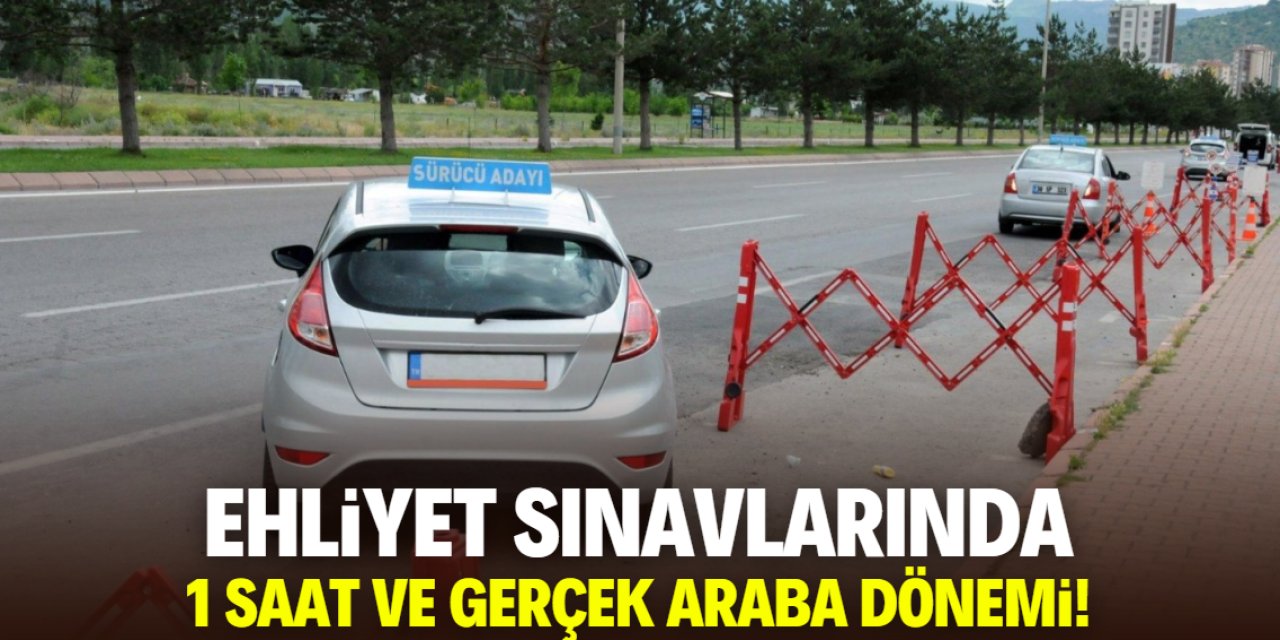 Ehliyet sınavlarında zor dönem! 1 saat ve gerçek araba detayı