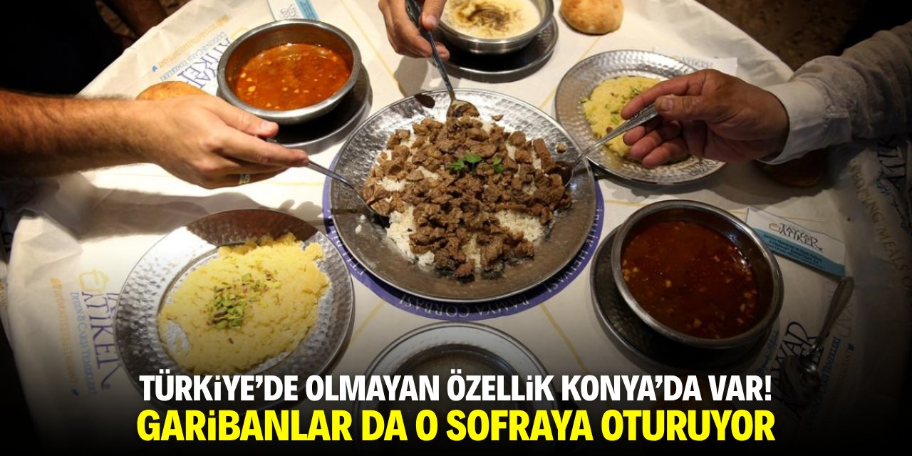 Türkiye’de olmayan özellik Konya’da var! Garibanlar da sofraya oturuyor