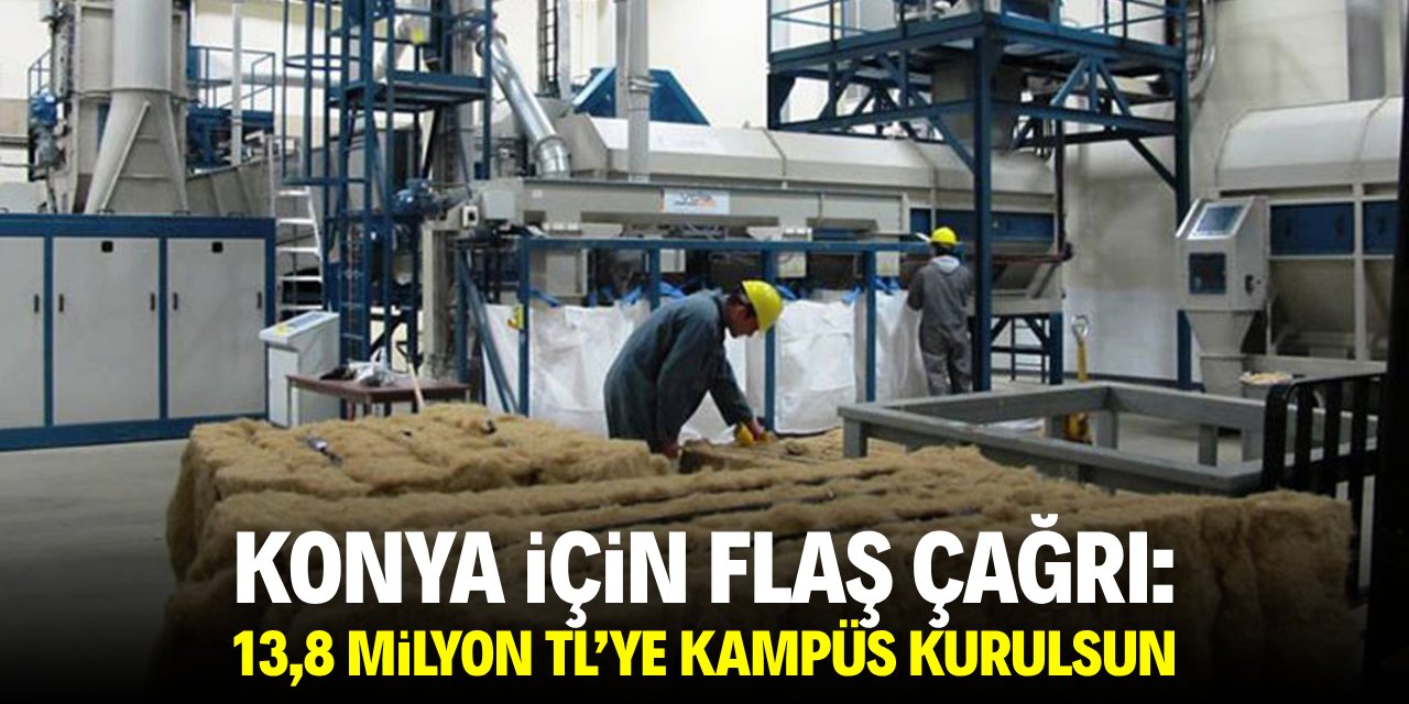 Konya için flaş çağrı: 13.8 milyar TL’ye kampüs kurulsun