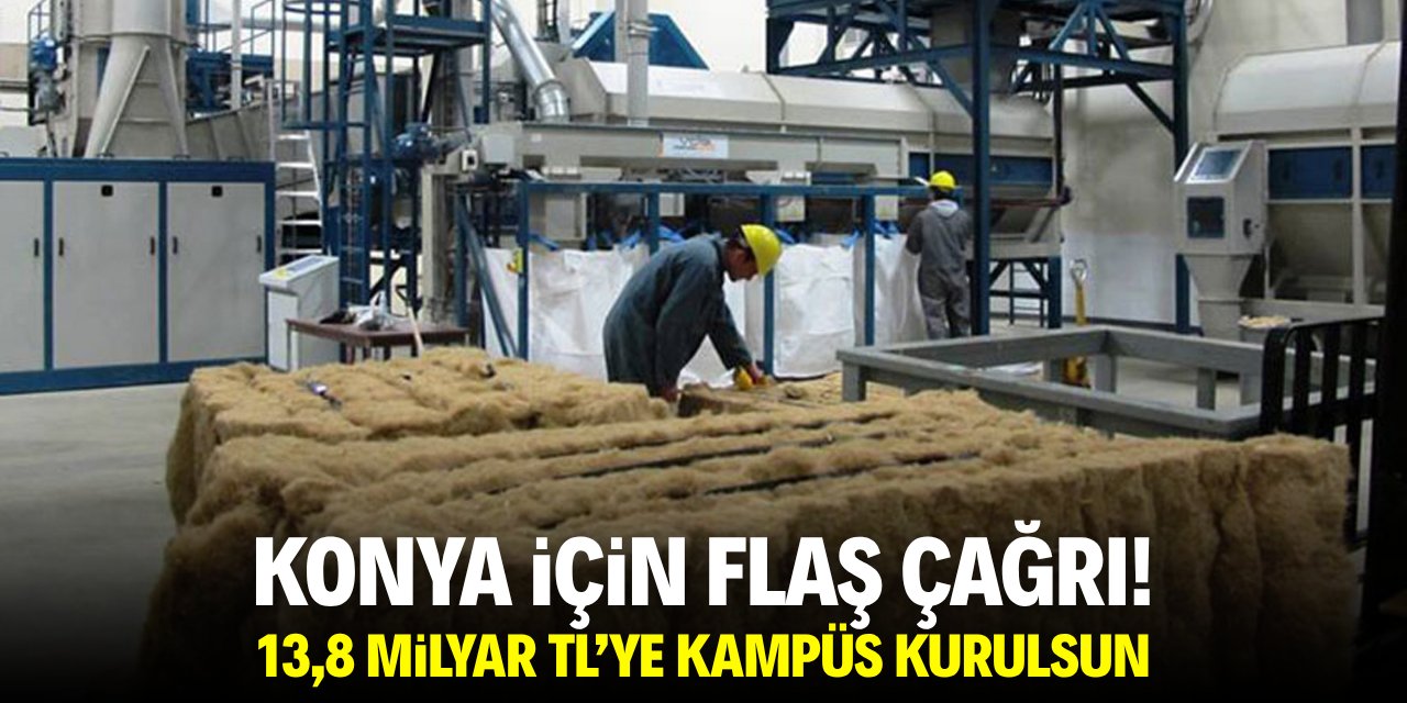 Konya için flaş çağrı: 13.8 milyar TL’ye kampüs kurulsun