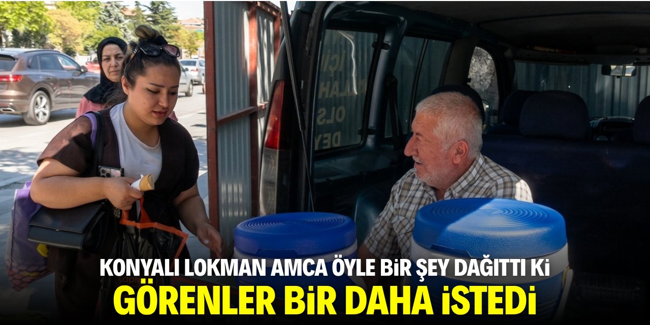 Konyalı Lokman Amca öyle bir şey dağıttı ki görenler bir daha istedi