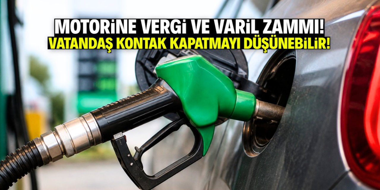 Motorine vergi ve varil zammı! Yeni fiyat kontak kapattırır