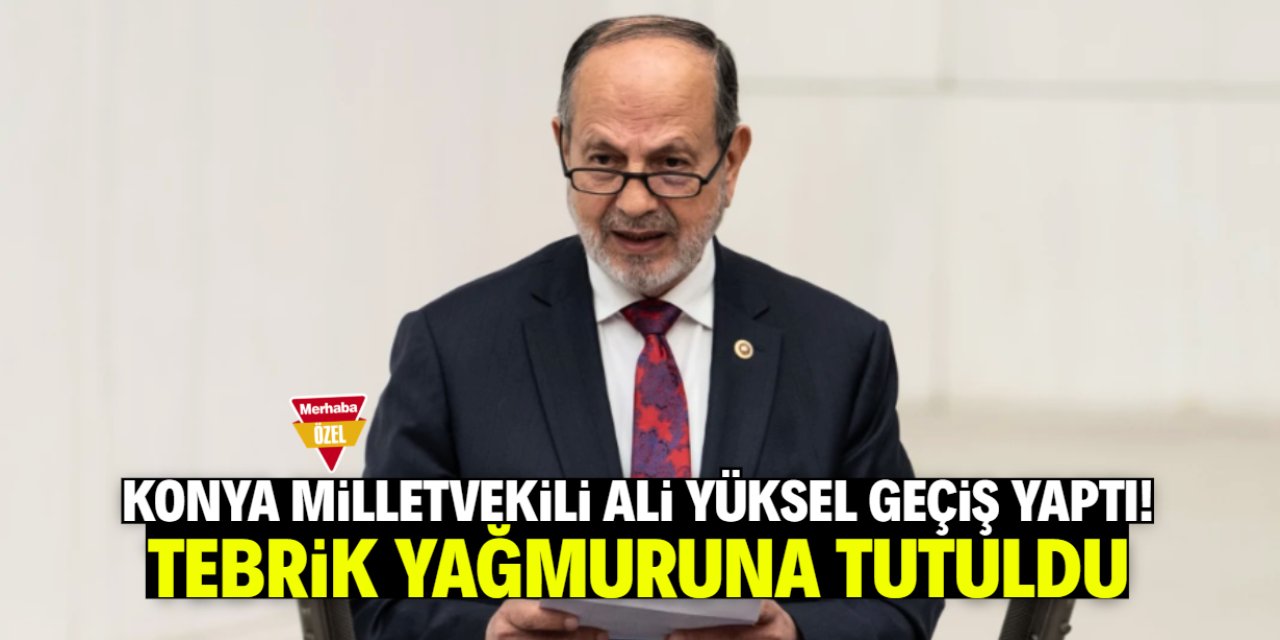 Konya Milletvekili Ali Yüksel geçiş yaptı! Tebrik yağmuruna tutuldu