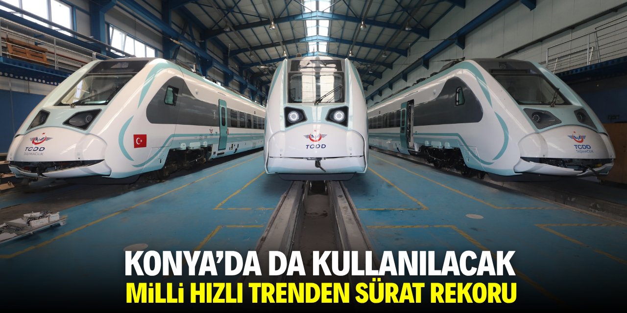 Konya'da da kullanılacak milli hızlı trenden sürat rekoru